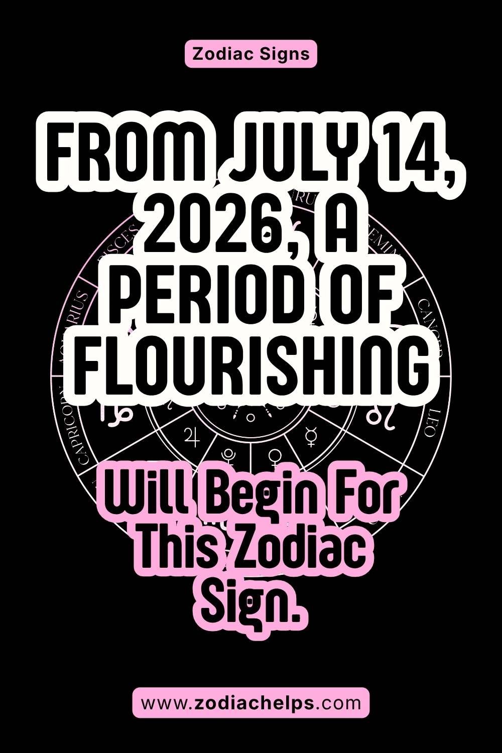 From July 14, 2026, A Period Of Flourishing Will Begin For This Zodiac Sign.