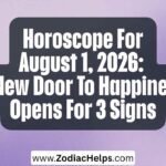 Horoscope For August 1, 2026: A New Door To Happiness Opens For 3 Signs