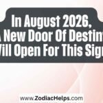 In August 2026, A New Door Of Destiny Will Open For This Sign.