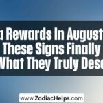 Karma Rewards In August 2026: These Signs Finally Get What They Truly Deserve.