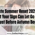 Late Summer Reset 2026: What Your Sign Can Let Go Of In August Before Autumn Begins
