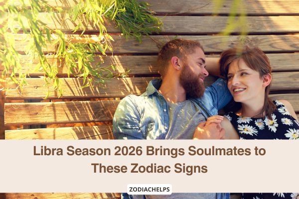 Libra Season 2026 Brings Soulmates to These Zodiac Signs