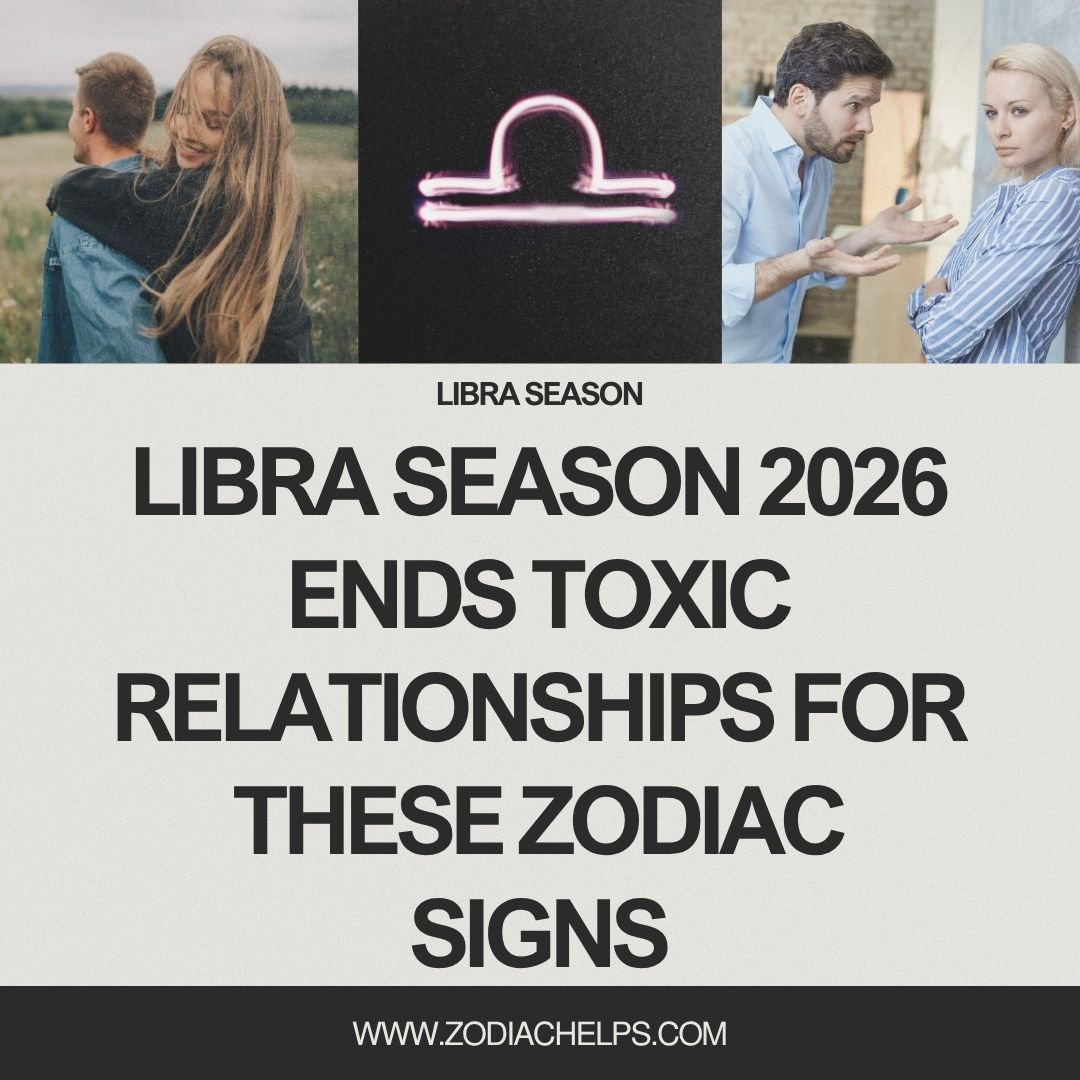 Libra Season 2026 Ends Toxic Relationships for These Zodiac Signs
