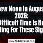 New Moon In August 2026: A Difficult Time Is Now Ending For These Signs.
