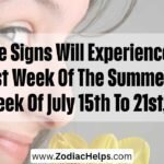These Signs Will Experience The Best Week Of The Summer In The Week Of July 15th To 21st, 2026.