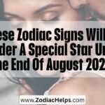 These Zodiac Signs Will Be Under A Special Star Until The End Of August 2026.