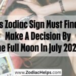 This Zodiac Sign Must Finally Make A Decision By The Full Moon In July 2026.