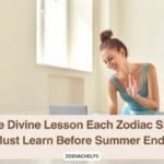 The Divine Lesson Each Zodiac Sign Must Learn Before Summer Ends