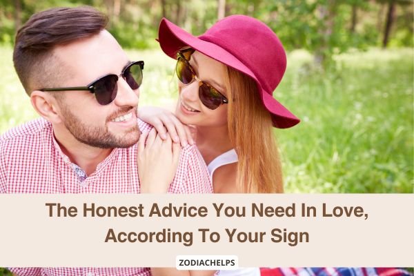 The Honest Advice You Need In Love, According To Your Sign