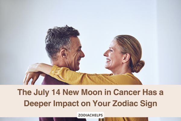 The July 14 New Moon in Cancer Has a Deeper Impact on Your Zodiac Sign
