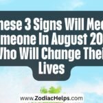 These 3 Signs Will Meet Someone In August 2026 Who Will Change Their Lives