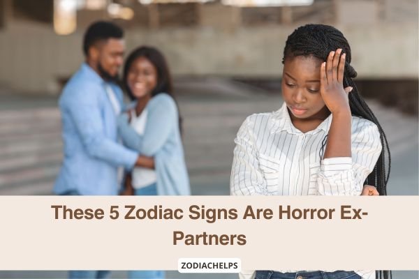 These 5 Zodiac Signs Are Horror Ex-partners