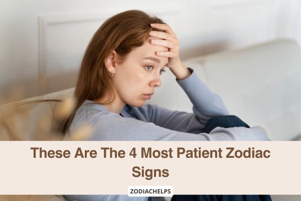 These Are The 4 Most Patient Zodiac Signs