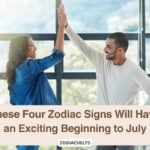 These Four Zodiac Signs Will Have an Exciting Beginning to July