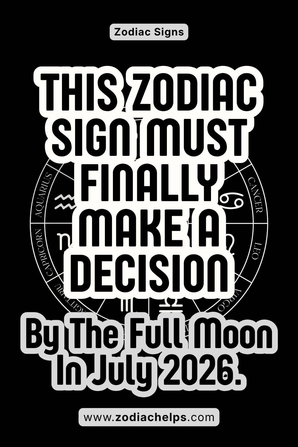 This Zodiac Sign Must Finally Make A Decision By The Full Moon In July 2026.
