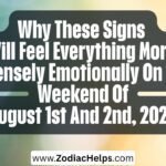 Why These Signs Will Feel Everything More Intensely Emotionally On The Weekend Of August 1st And 2nd, 2026