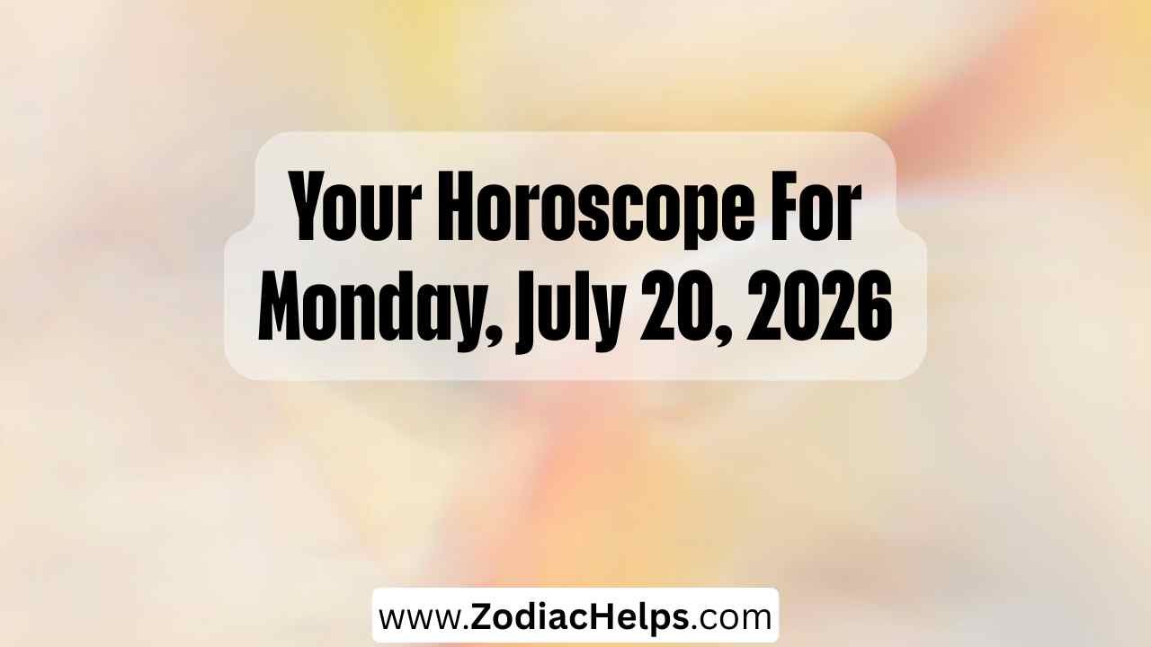 Your Horoscope For Monday, July 20, 2026