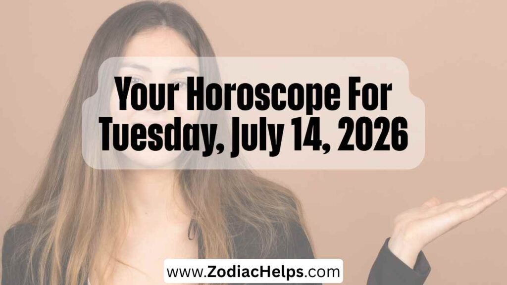 Your Horoscope For Tuesday, July 14, 2026