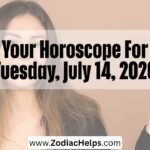 Your Horoscope For Tuesday, July 14, 2026