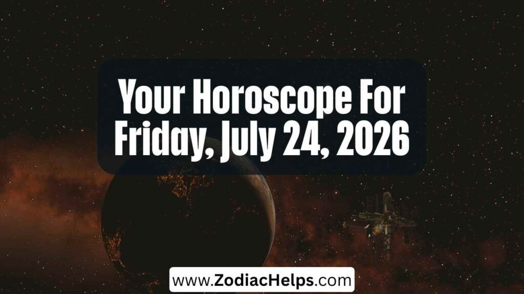 Your Horoscope For Friday, July 24, 2026