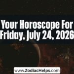 Your Horoscope For Friday, July 24, 2026