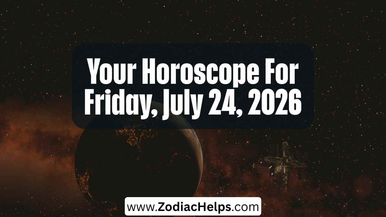 Your Horoscope For Friday, July 24, 2026