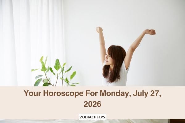 Your Horoscope For Monday, July 27, 2026