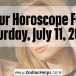 Your Horoscope For Saturday, July 11, 2026