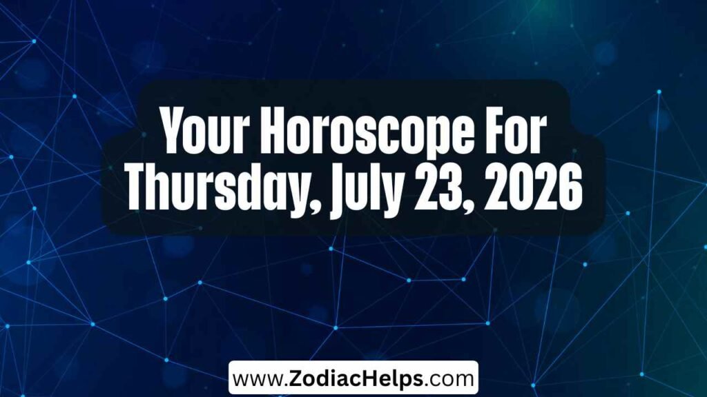Your Horoscope For Thursday, July 23, 2026