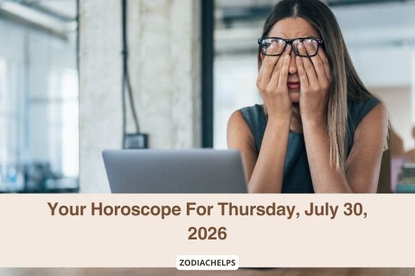 Your Horoscope For Thursday, July 30, 2026