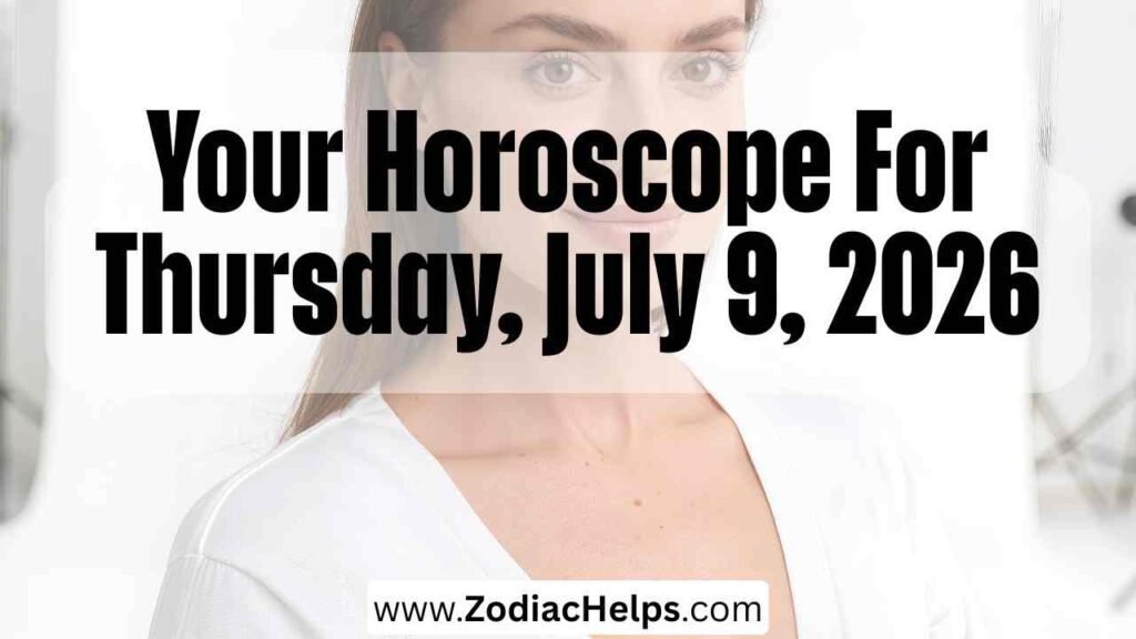 Your Horoscope For Thursday, July 9, 2026