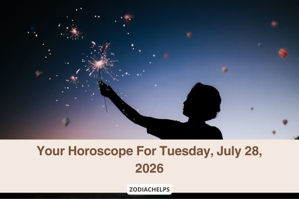 Your Horoscope For Tuesday, July 28, 2026