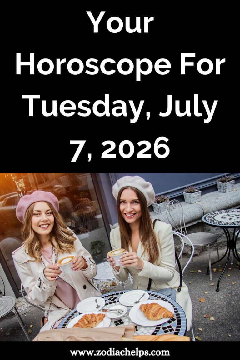 Your Horoscope For Tuesday, July 7, 2026 – ZodiacHelps