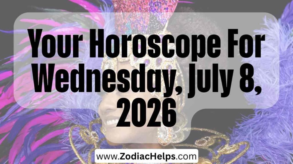 Your Horoscope For Wednesday, July 8, 2026
