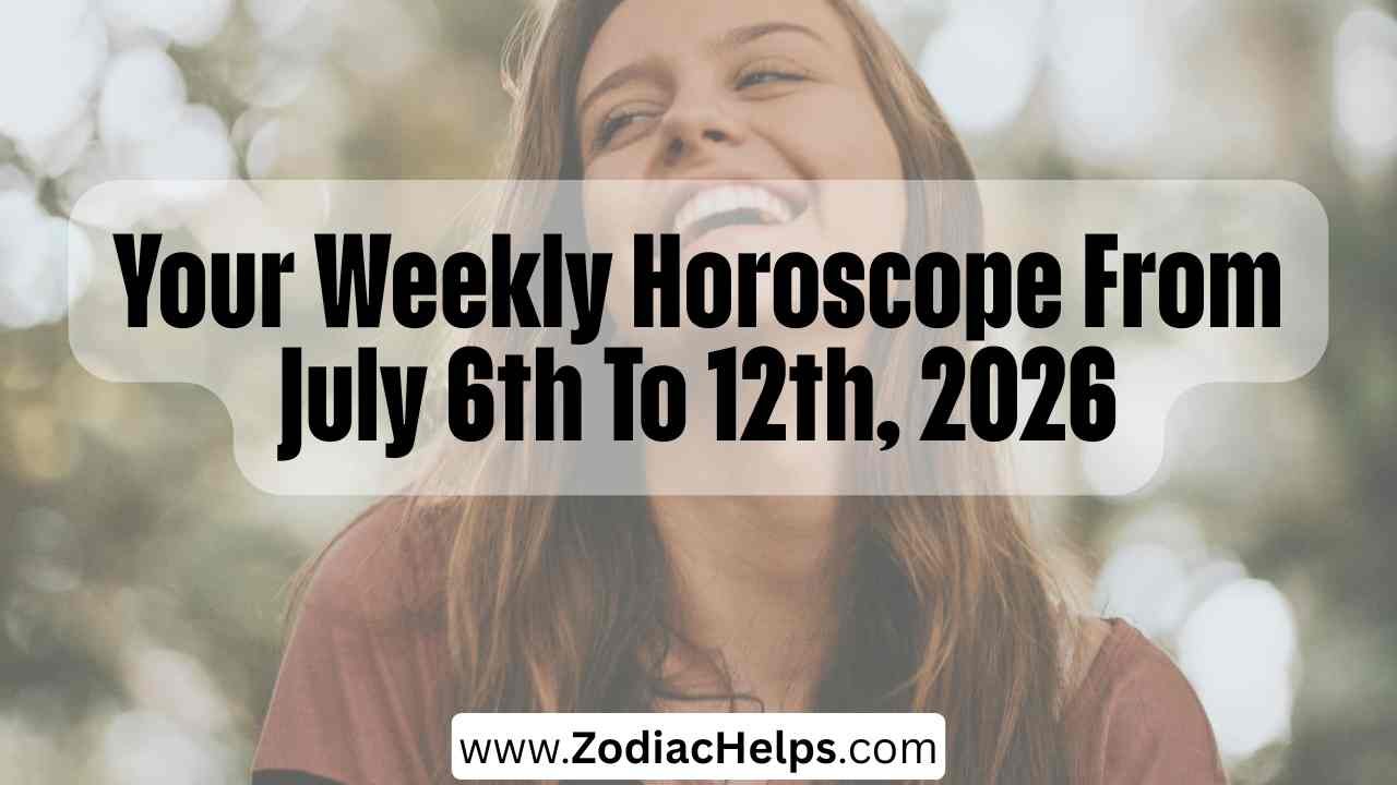 Your Weekly Horoscope From July 6th To 12th, 2026