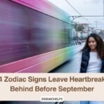 4 Zodiac Signs Leave Heartbreak Behind Before September