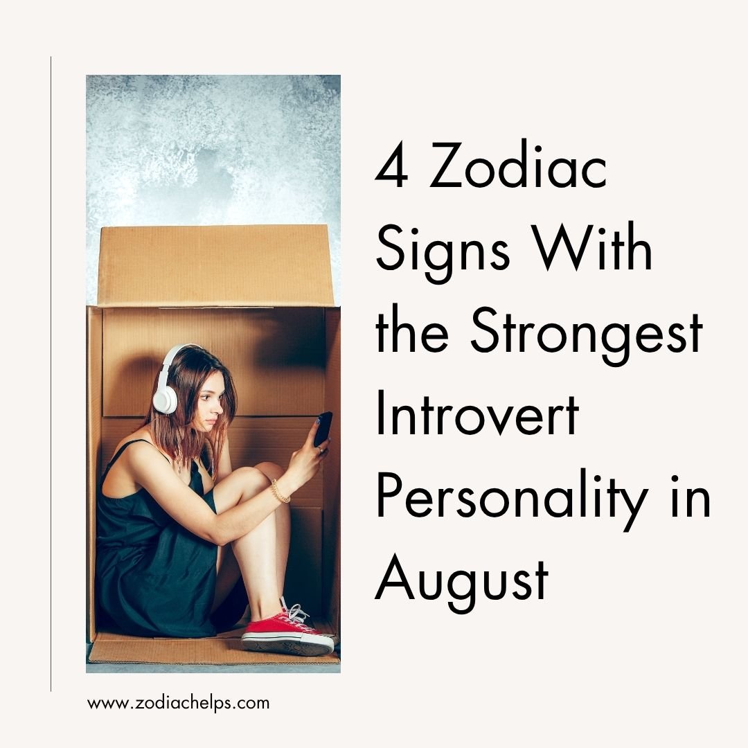 4 Zodiac Signs With the Strongest Introvert Personality in August