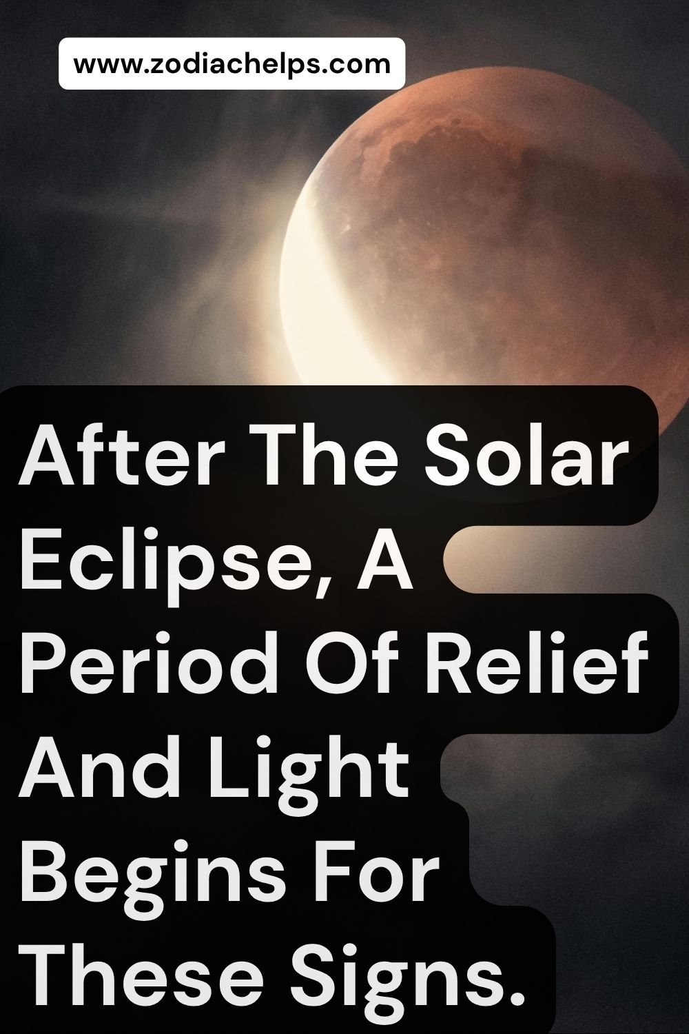 After The Solar Eclipse, A Period Of Relief And Light Begins For These Signs.