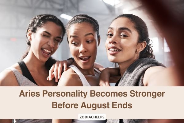 Aries Personality Becomes Stronger Before August Ends