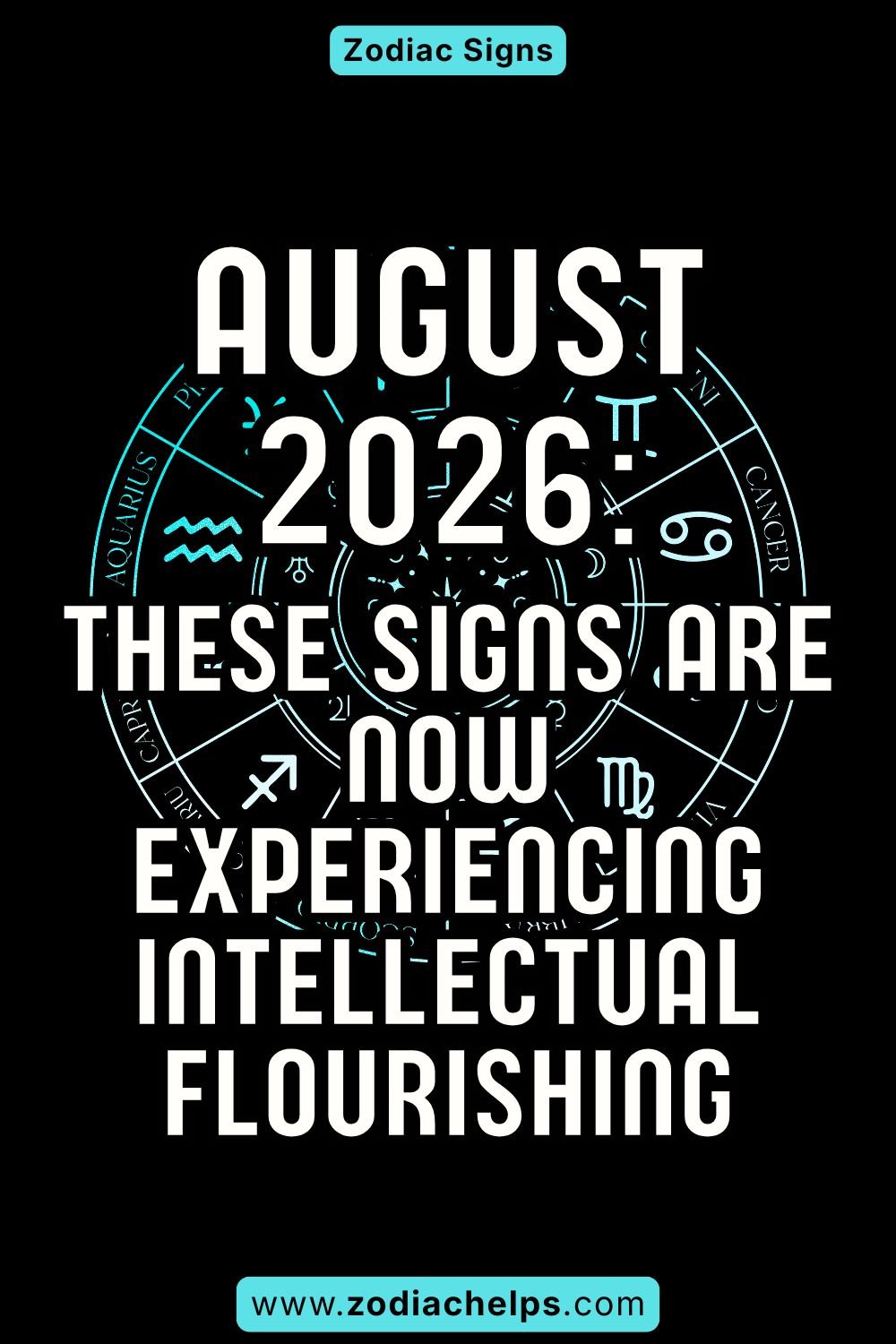 August 2026: These Signs Are Now Experiencing Intellectual Flourishing.