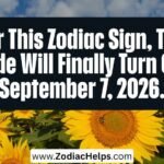 For This Zodiac Sign, The Tide Will Finally Turn On September 7, 2026.