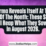 Karma Reveals Itself At The End Of The Month: These Signs Will Reap What They Sowed In August 2026.