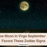 New Moon in Virgo September 11 Favors These Zodiac Signs