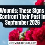 Old Wounds: These Signs Will Confront Their Past In September 2026