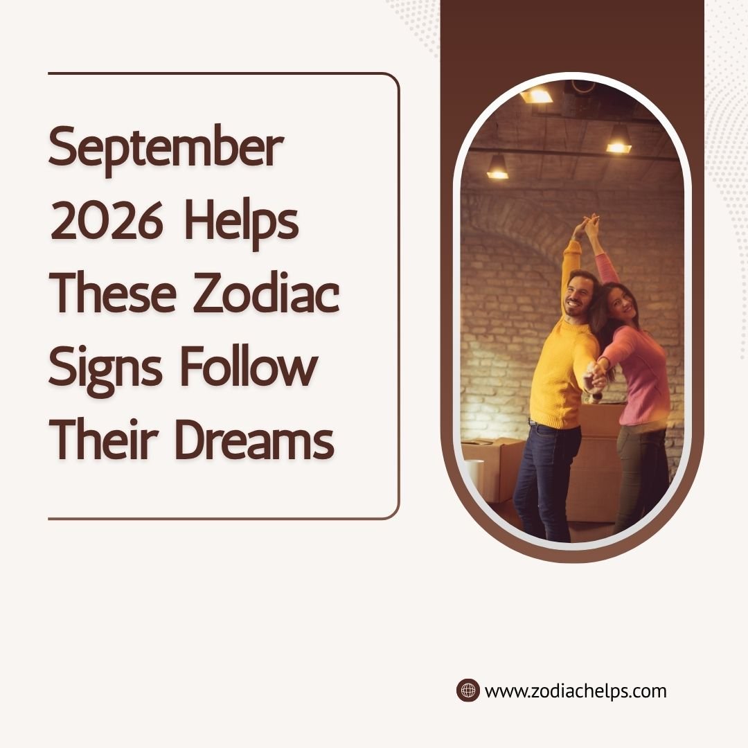 September 2026 Helps These Zodiac Signs Follow Their Dreams