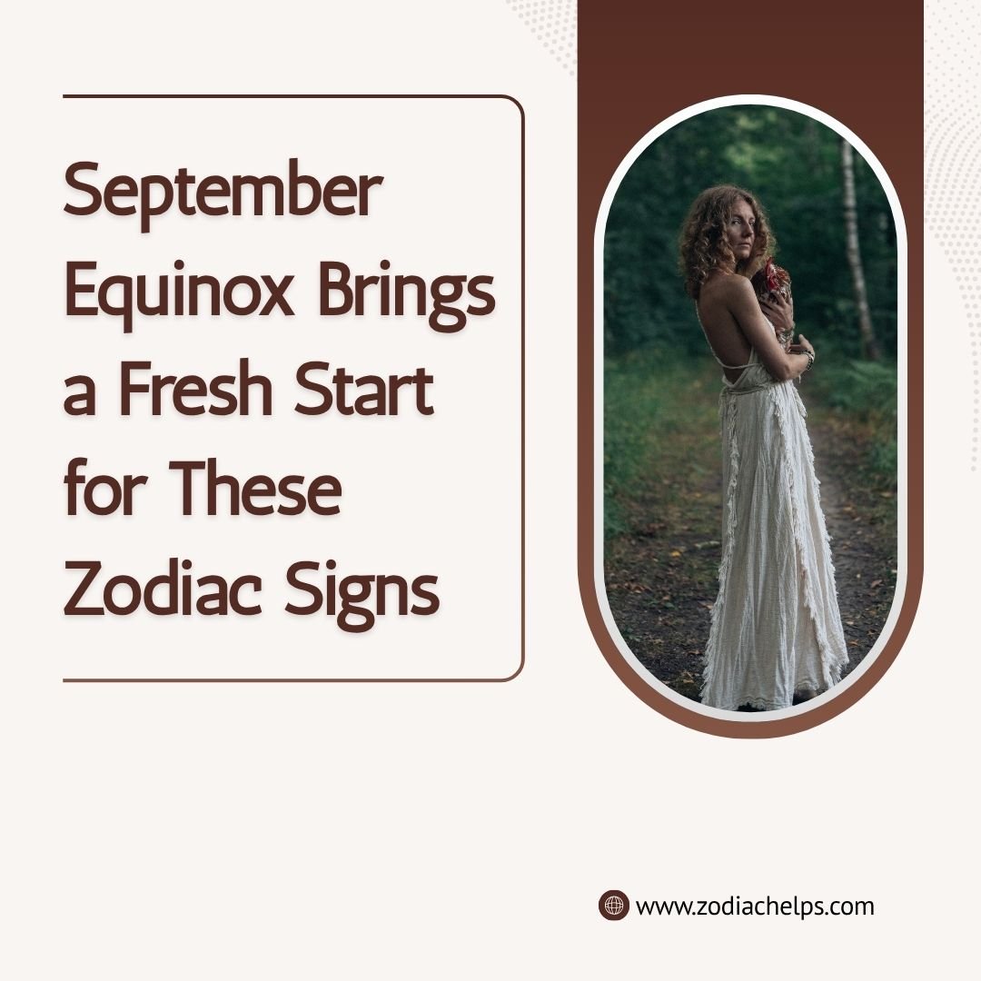 September Equinox Brings a Fresh Start for These Zodiac Signs