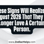These Signs Will Realize In August 2026 That They No Longer Love A Certain Person.