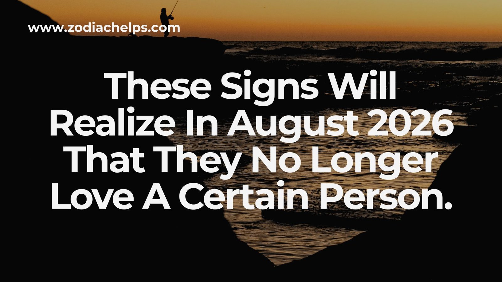 These Signs Will Realize In August 2026 That They No Longer Love A Certain Person.