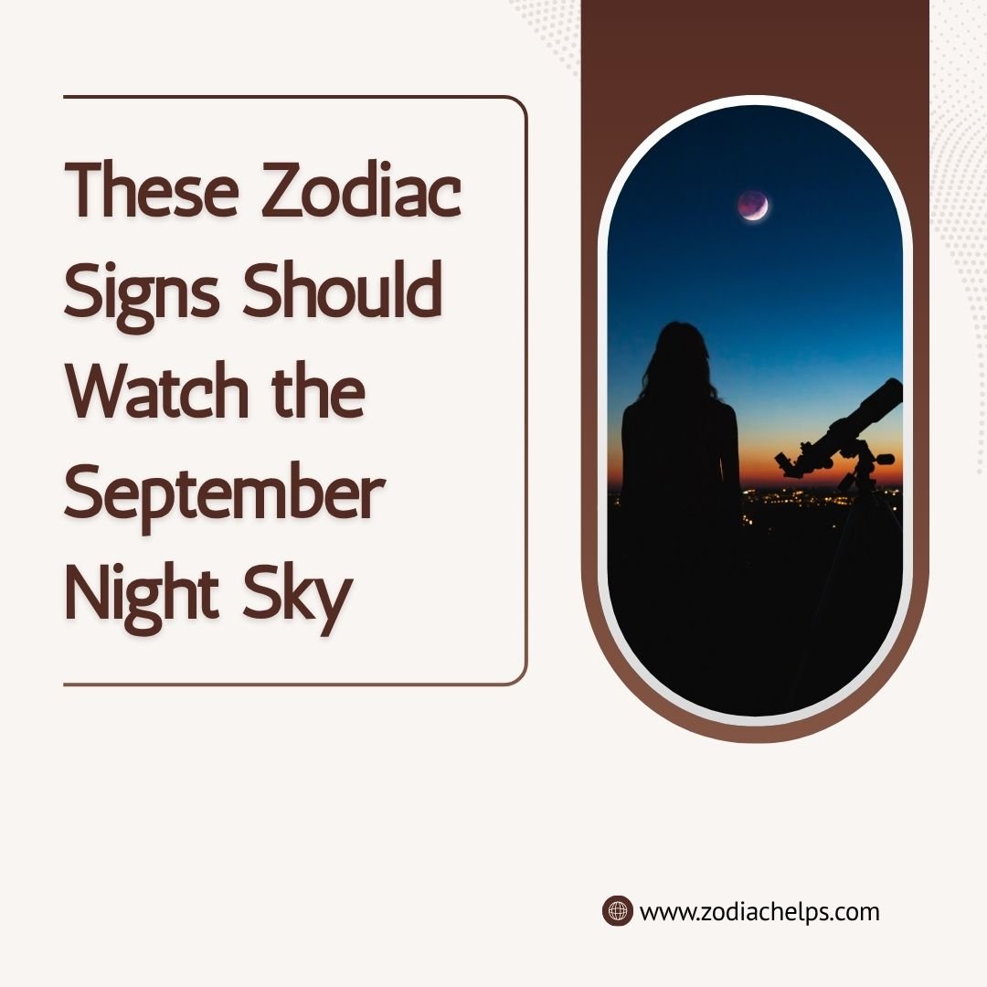 These Zodiac Signs Should Watch the September Night Sky
