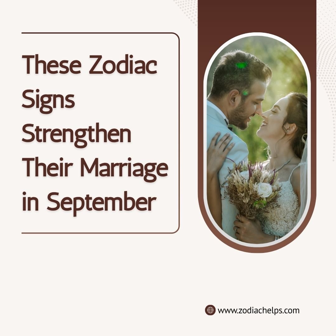 These Zodiac Signs Strengthen Their Marriage in September